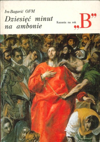 Dziesięć minut na ambonie. Kazania na rok B. IVO BAGARIĆ OFM