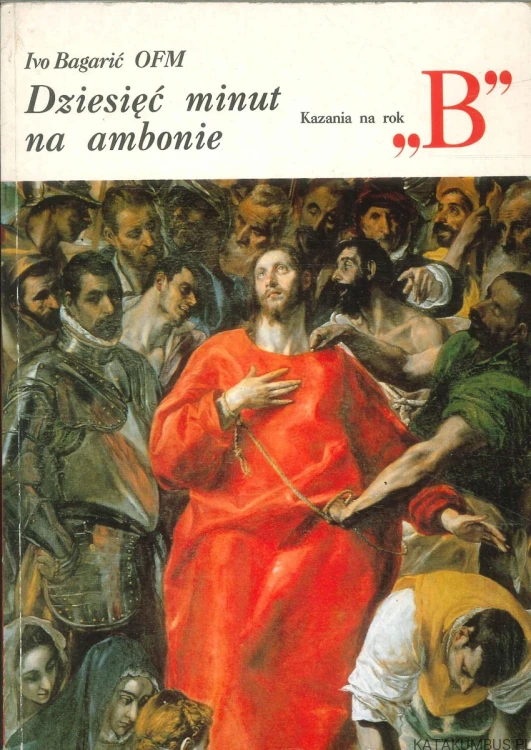Dziesięć minut na ambonie. Kazania na rok B. IVO BAGARIĆ OFM