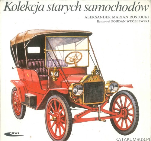 Kolekcja starych samochodów. ALEKSANDER MARIAN ROSTOCKI