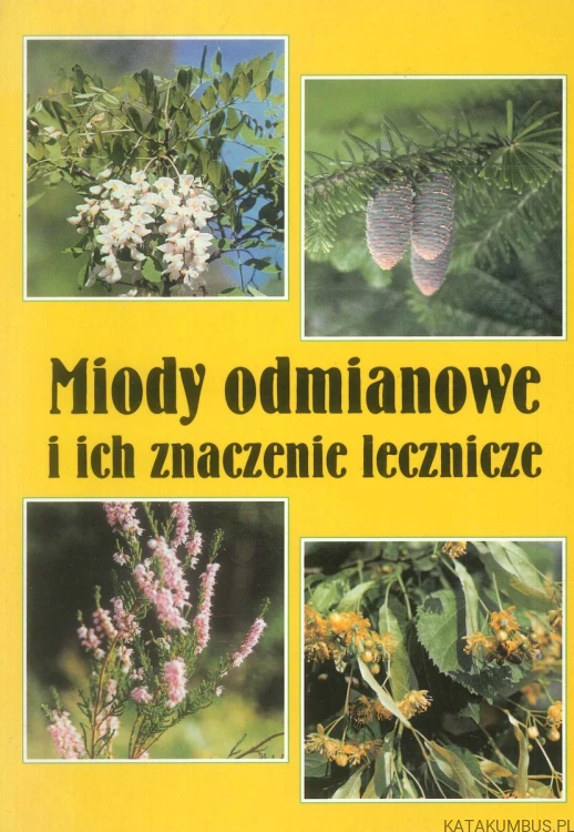 Miody odmianowe i ich znaczenie lecznicze. PRACA ZBIOROWA