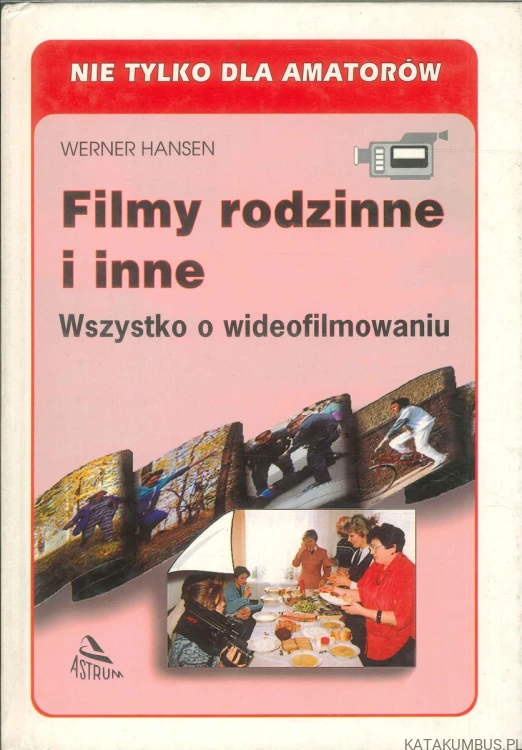 Filmy rodzinne i inne. Wszystko o wideofilmowaniu. WERNER HANSEN