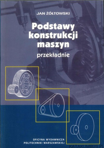 Podstawy konstrukcji maszyn - przekładnie. JAN ŻÓŁTOWSKI