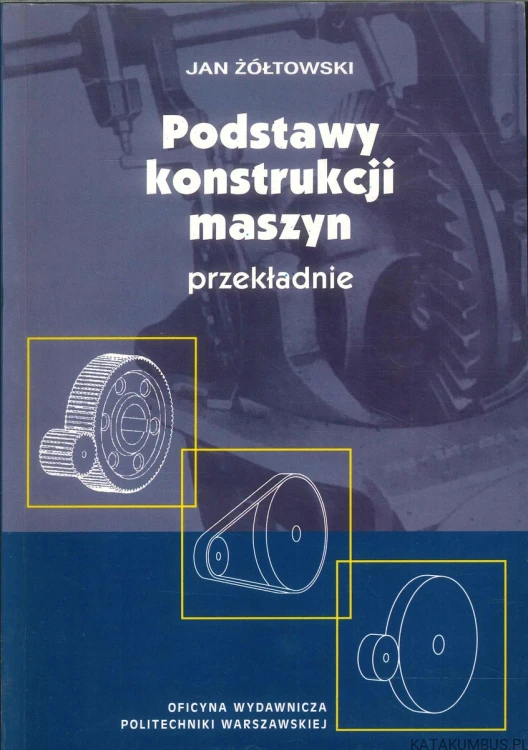 Podstawy konstrukcji maszyn - przekładnie. JAN ŻÓŁTOWSKI