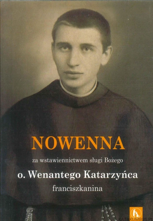 Nowenna za wstawiennictwem sługi Bożego o. Wenantego Katarzyńca franciszkanina. PRACA ZBIOROWA