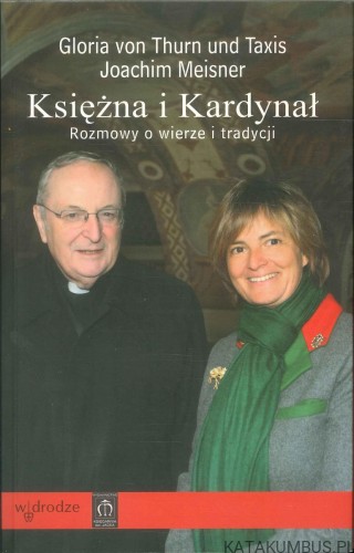 Księżna i Kardynał. Rozmowy o wierze i tradycji. GLORIA VON THURN UND TAXIS, JOACHIM MEISNER