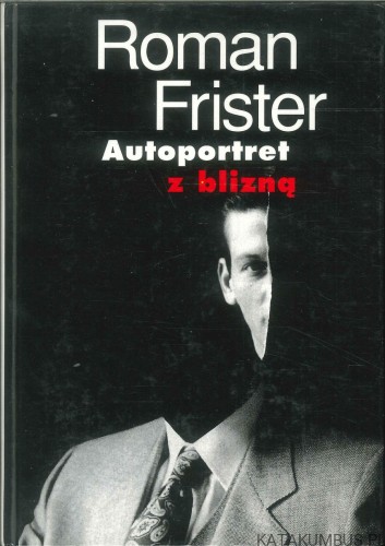 Autoportret z blizną. ROMAN FRISTER