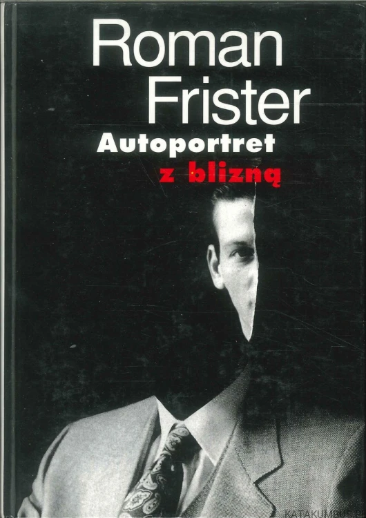 Autoportret z blizną. ROMAN FRISTER