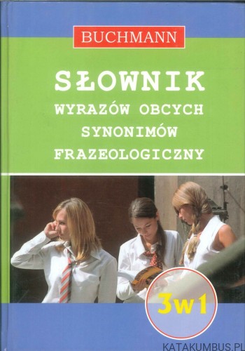 Słownik wyrazów obcych, synonimów, frazeologiczny. PRACA ZBIOROWA