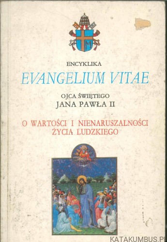 Evangelium vitae. O wartości i nienaruszalności życia ludzkiego. JAN PAWEŁ II