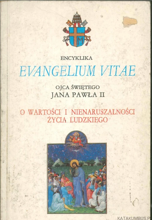 Evangelium vitae. O wartości i nienaruszalności życia ludzkiego. JAN PAWEŁ II