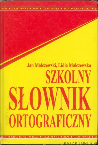 Szkolny słownik ortograficzny. JAN MAŁCZEWSKI, LIDIA MALCZEWSKA