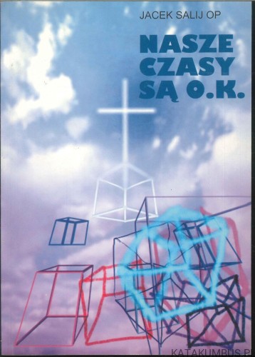 Nasze czasy są O.K.. JACEK SALIJ OP