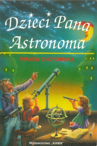 Dzieci Pana Astronoma. WANDA CHOTOMSKA
