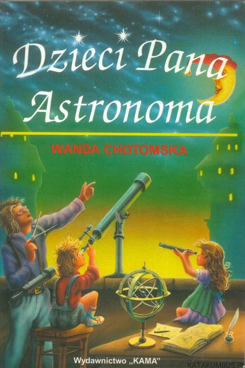 Dzieci Pana Astronoma. WANDA CHOTOMSKA