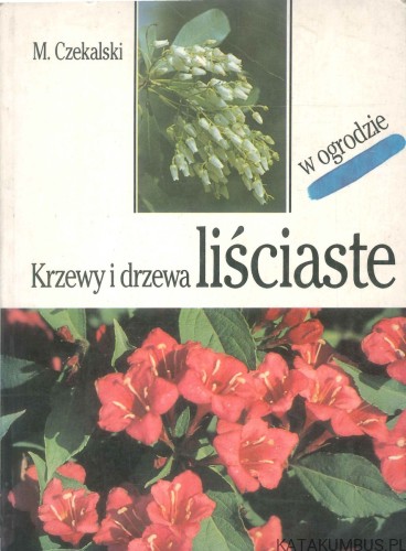 Krzewy i drzewa liściaste w ogrodzie. M. CZEKALSKI