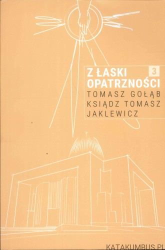 Z łaski Opatrzności 3. TOMASZ GOŁĄB, KSIĄDZ TOMASZ JAKLEWICZ