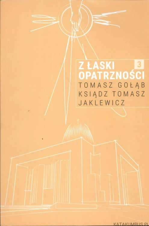Z łaski Opatrzności 3. TOMASZ GOŁĄB, KSIĄDZ TOMASZ JAKLEWICZ