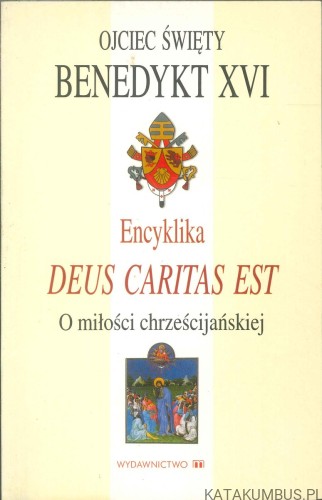 Encyklika Deus Caritas Est. O miłości chrześcijańskiej. BENEDYKT XVI