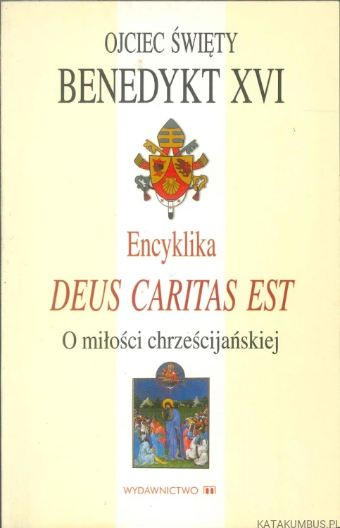 Encyklika Deus Caritas Est. O miłości chrześcijańskiej. BENEDYKT XVI