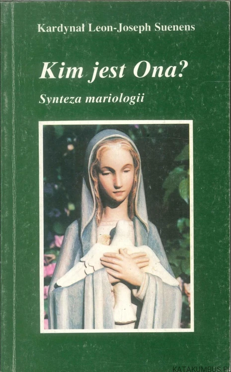 Kim jest Ona? Synteza mariologii. KARDYNAŁ LEON-JOSEPH SUENENS