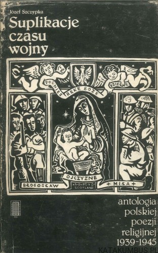 Suplikacje czasu wojny. JÓZEF SZCZYPKA