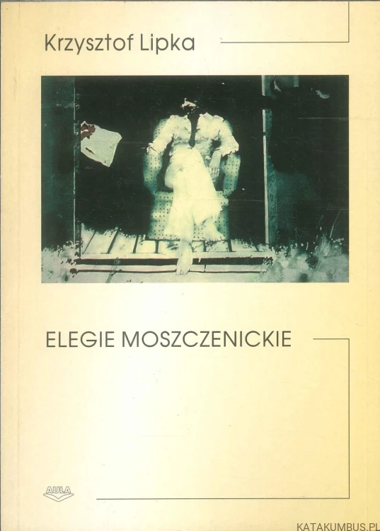 Elegie moszczenickie. KRZYSZTOF LIPKA