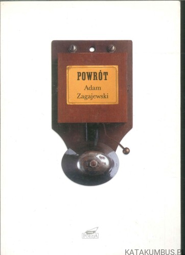 Powrót. ADAM ZAGAJEWSKI