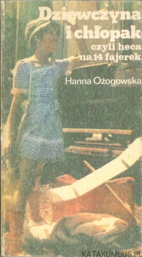Dziewczyna i chłopak, czyli heca na 14 fajerek. HANNA OŻOGOWSKA