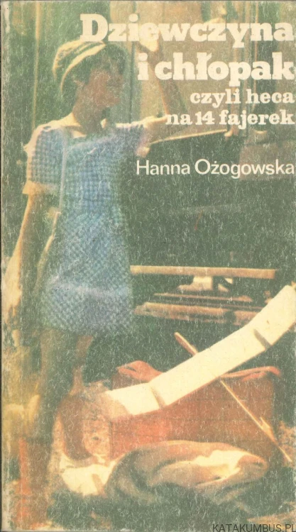 Dziewczyna i chłopak, czyli heca na 14 fajerek. HANNA OŻOGOWSKA