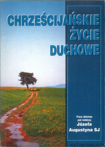 Chrześcijańskie życie duchowe. PRACA ZBIOROWA