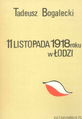 11 listopada 1918 roku w Łodzi. TADEUSZ BOGALECKI