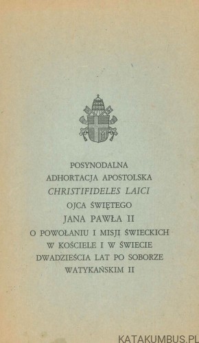 Posynodalna adhortacja apostolska Christifideles laici ojca świętego Jana Pawła II o powołaniu i misji świeckich w Kościele i w świecie dwadzieścia lat po Soborze Watykańskim II. JAN PAWEŁ II