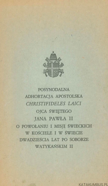 Posynodalna adhortacja apostolska Christifideles laici ojca świętego Jana Pawła II o powołaniu i misji świeckich w Kościele i w świecie dwadzieścia lat po Soborze Watykańskim II. JAN PAWEŁ II