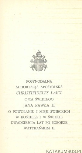 Posynodalna adhortacja apostolska Christifideles laici ojca świętego Jana Pawła II o powołaniu i misji świeckich w Kościele i w świecie dwadzieścia lat po Soborze Watykańskim II. JAN PAWEŁ II
