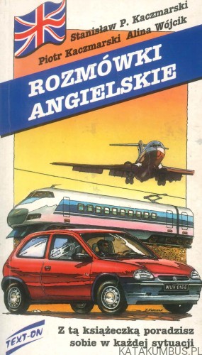 Rozmówki angielskie. STANISŁAW P. KACZMARSKI, PIOTR KACZMARSKI, ALINA WÓJCIK