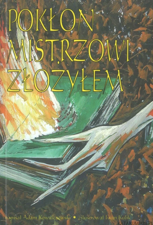 Pokłon Mistrzowi złożyłem.. ADAM KOWALCZEWSKI