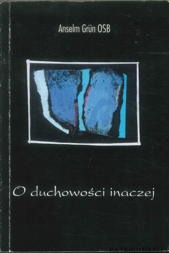 O duchowości inaczej. ANSELM GRÜN OSB