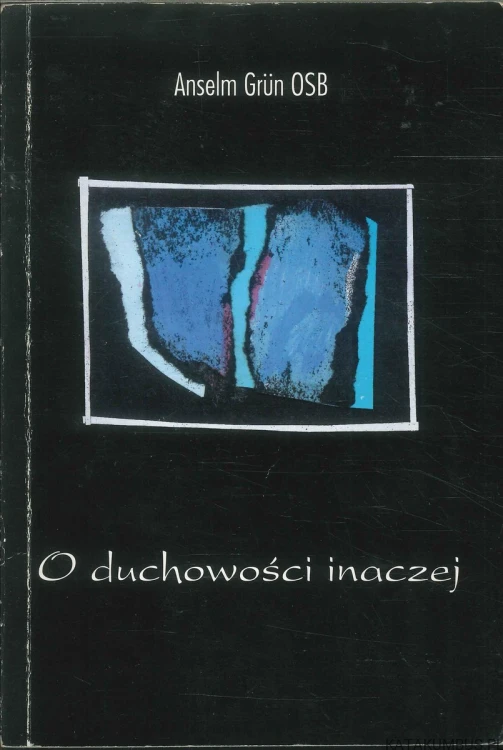 O duchowości inaczej. ANSELM GRÜN OSB
