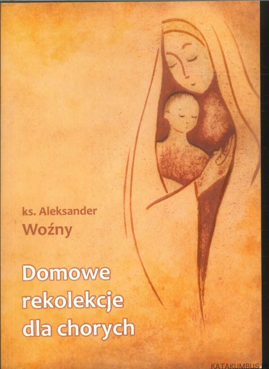 Domowe rekolekcje dla chorych. KS. ALEKSANDER WOŹNY