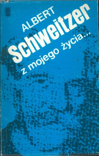 Z mojego życia.... ALBERT SCHWEITZER
