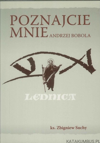 Poznajcie mnie Andrzej Bobola. KS. ZBIGNIEW SUCHY