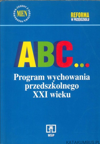 ABC... Program wychowania przedszkolnego XXI wieku. PRACA ZBIOROWA