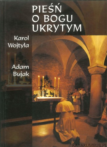 Pieśń o Bogu ukrytym. KAROL WOJTYŁA, ADAM BUJAK