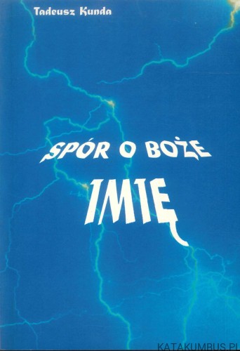 Spór o Boże imię. TADEUSZ KUNDA