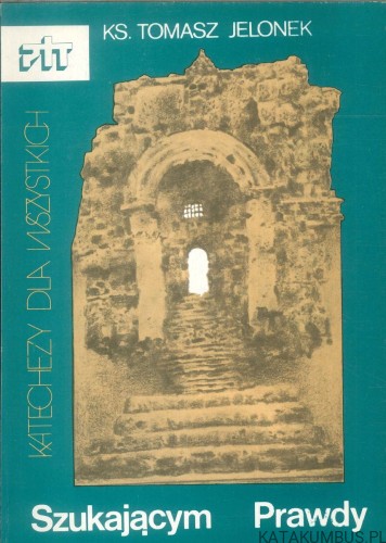 Szukającym prawdy. KS. TOMASZ JELONEK