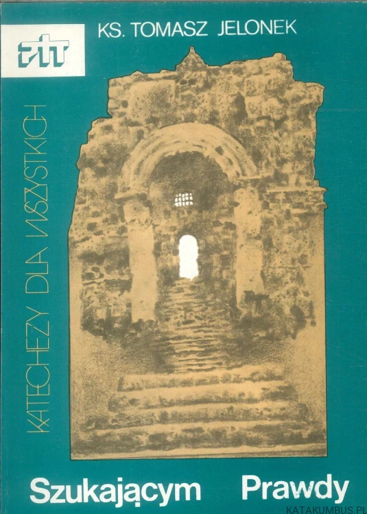 Szukającym prawdy. KS. TOMASZ JELONEK