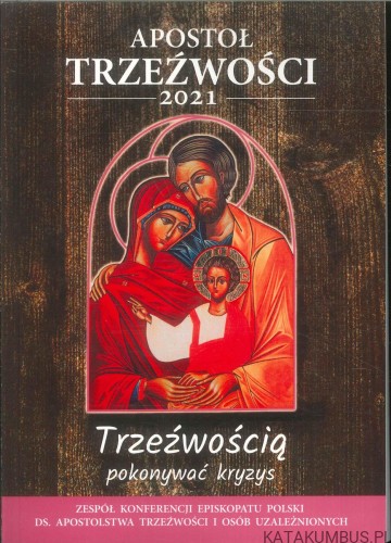 Apostoł trzeźwości 2021. Trzeźwością pokonywać kryzys. PRACA ZBIOROWA