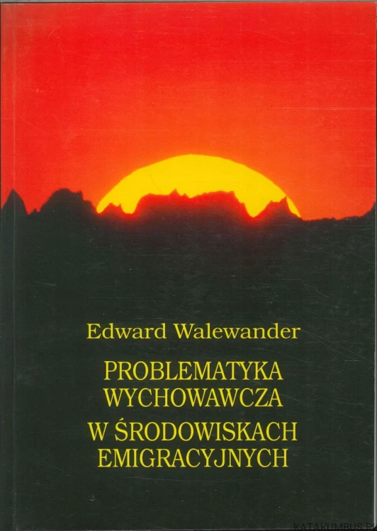 Problematyka wychowawcza w środowiskach emigracyjnych. EDWARD WALEWANDER
