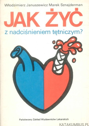 Jak żyć z nadciśnieniem tętniczym?. PRACA ZBIOROWA