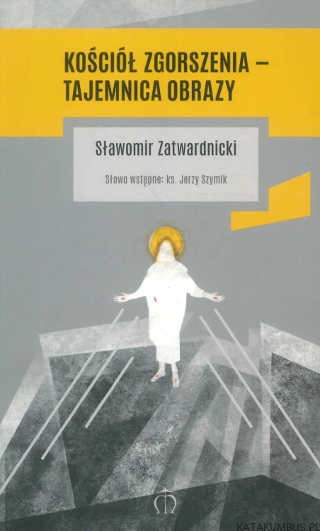 Kościół zgorszenia – tajemnica obrazy. SŁAWOMIR ZATWARDNICKI
